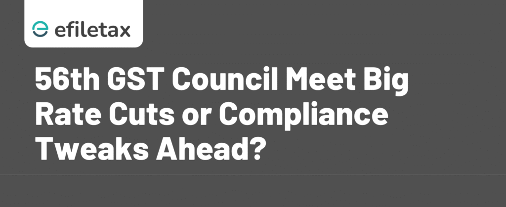 56th GST Council Meet Big Rate Cuts or Compliance Tweaks Ahead?