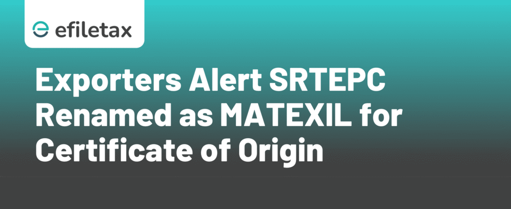 Exporters Alert SRTEPC Renamed as MATEXIL for Certificate of Origin
