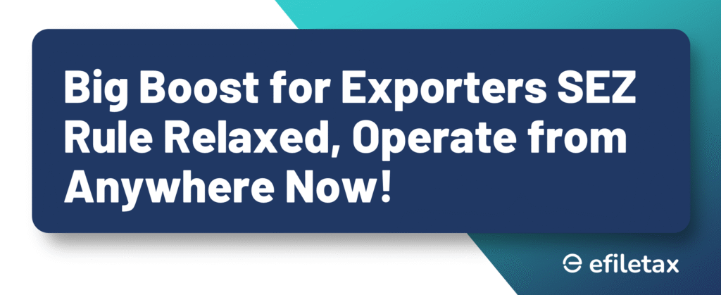 Big Boost for Exporters SEZ Rule Relaxed, Operate from Anywhere Now!