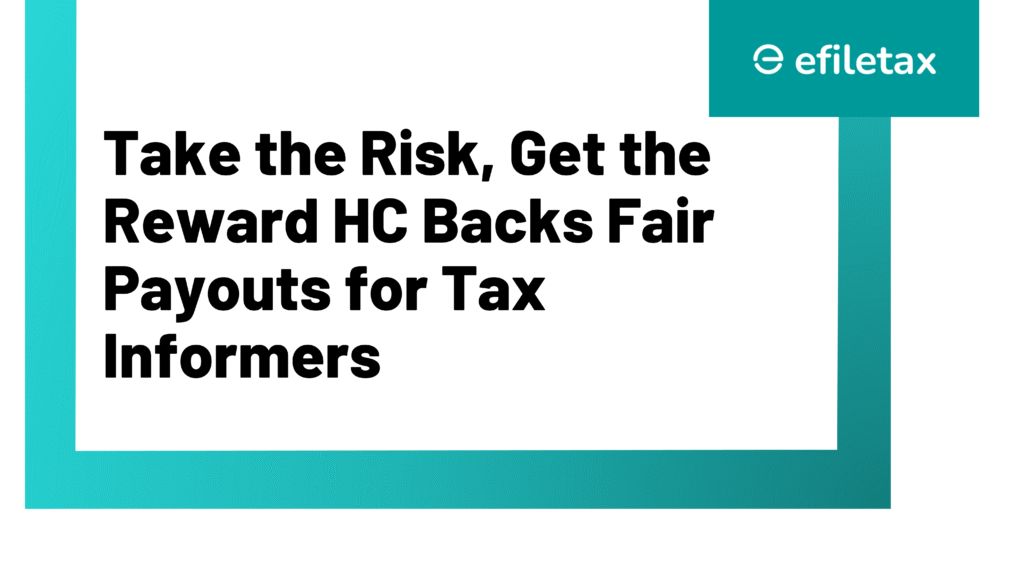 Take the Risk, Get the Reward HC Backs Fair Payouts for Tax Informers