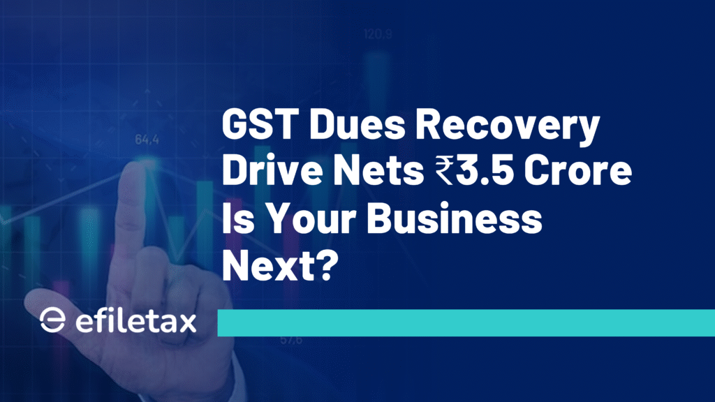 GST Dues Recovery Drive Nets ₹3.5 Crore Is Your Business Next?