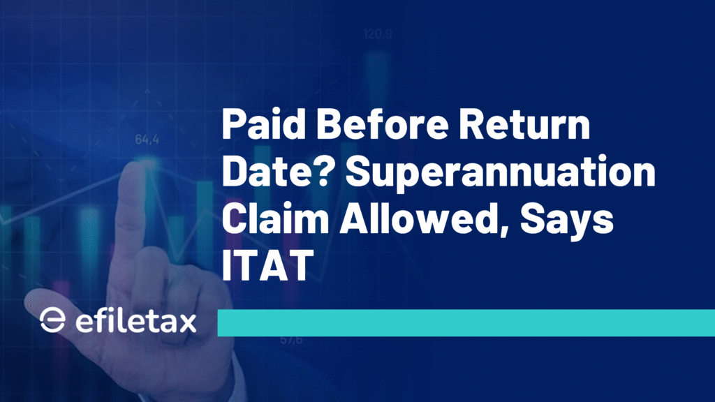 Paid Before Return Date? Superannuation Claim Allowed, Says ITAT