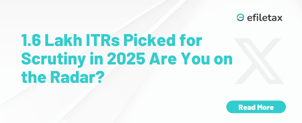 1.6 Lakh ITRs Picked for Scrutiny in 2025—Are You on the Radar?
