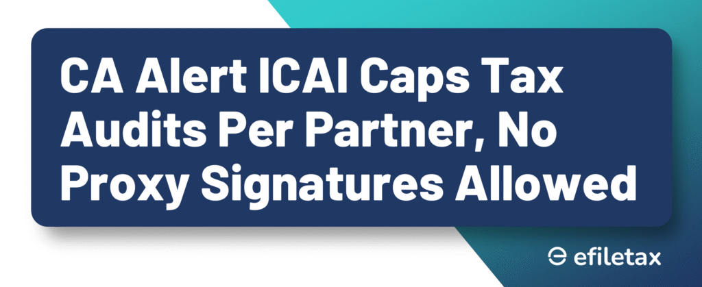CA Alert: ICAI Caps Tax Audits Per Partner, No Proxy Signatures Allowed