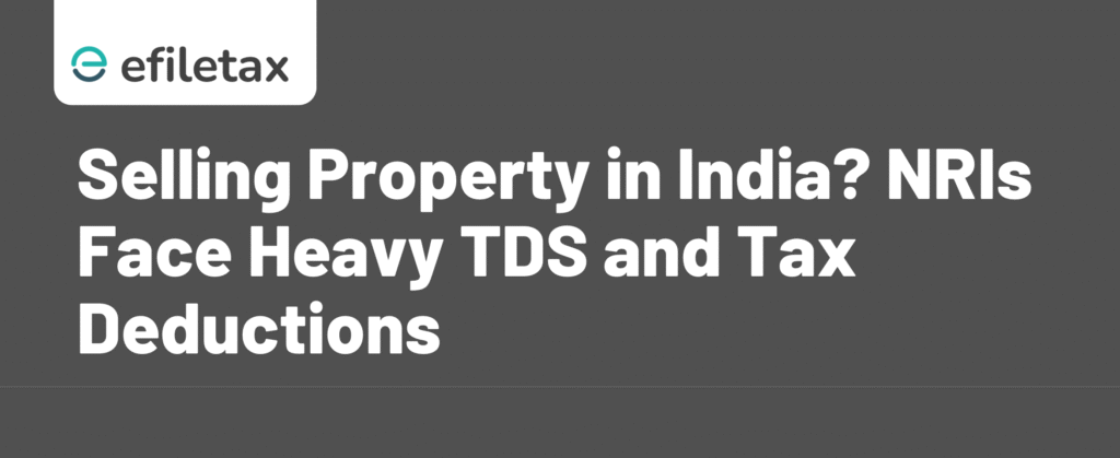 Selling Property in India? NRIs Face Heavy TDS and Tax Deductions