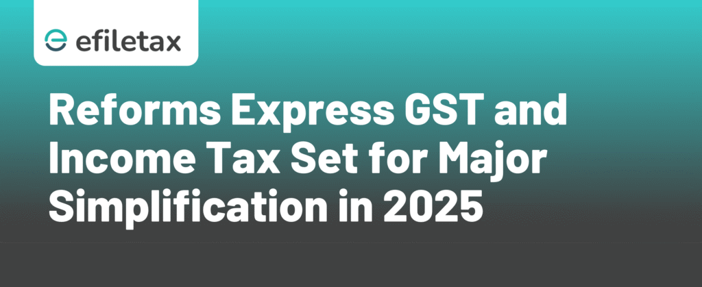 Reforms Express: GST and Income Tax Set for Major Simplification in 2025