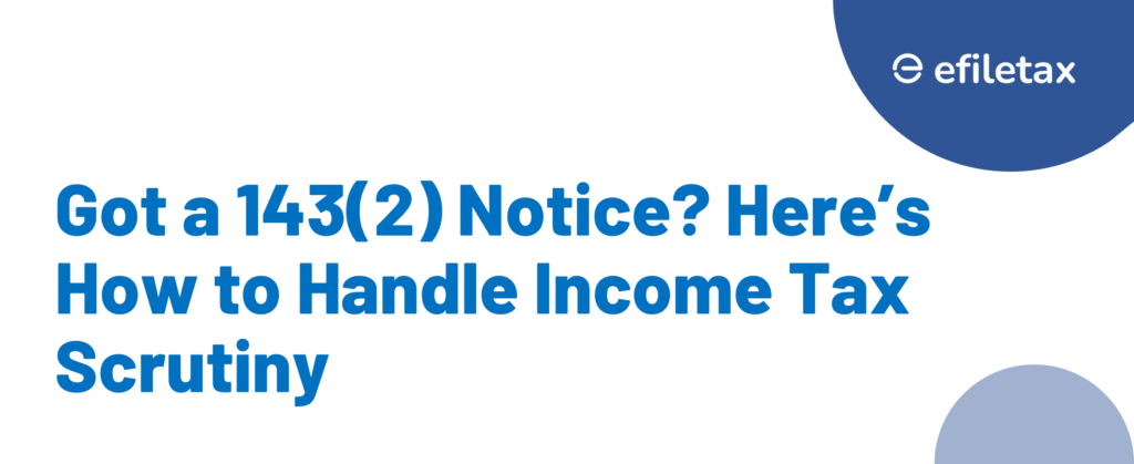 Got a 143(2) Notice? Here’s How to Handle Income Tax Scrutiny