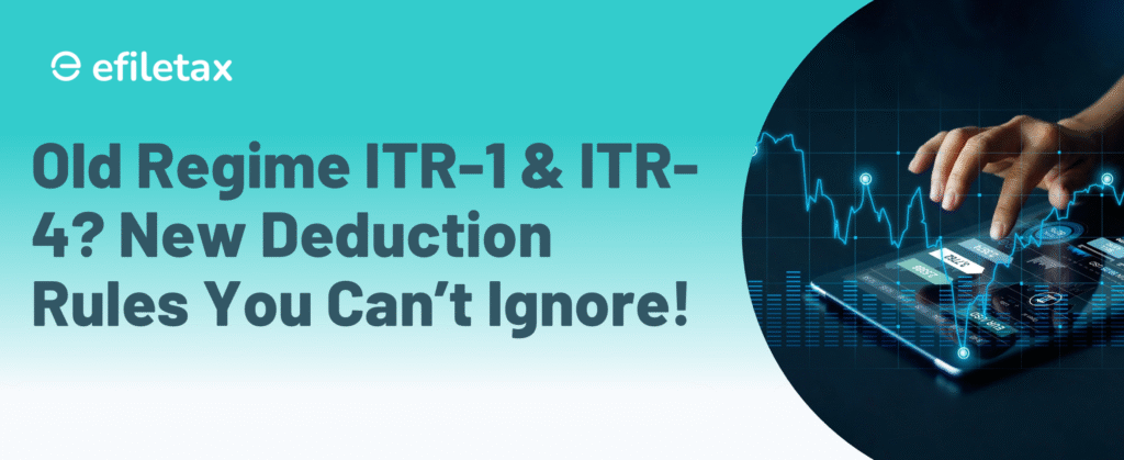 Old Regime ITR-1 & ITR-4? New Deduction Rules You Can’t Ignore!