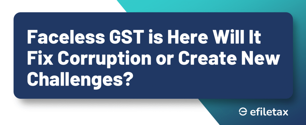 Faceless GST is Here Will It Fix Corruption or Create New Challenges?