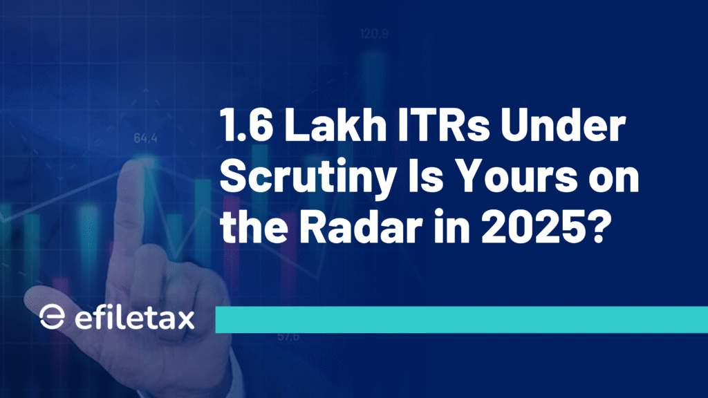 1.6 Lakh ITRs Under Scrutiny: Is Yours on the Radar in 2025?