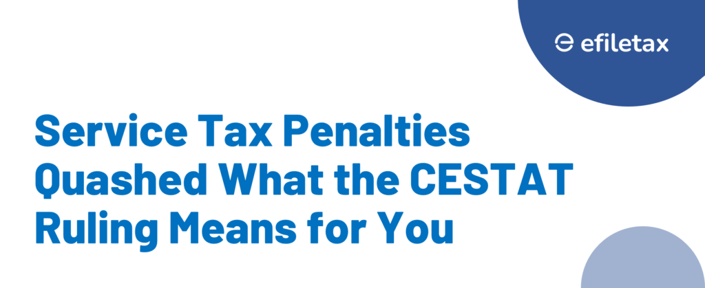 Service Tax Penalties Quashed: What the CESTAT Ruling Means for You