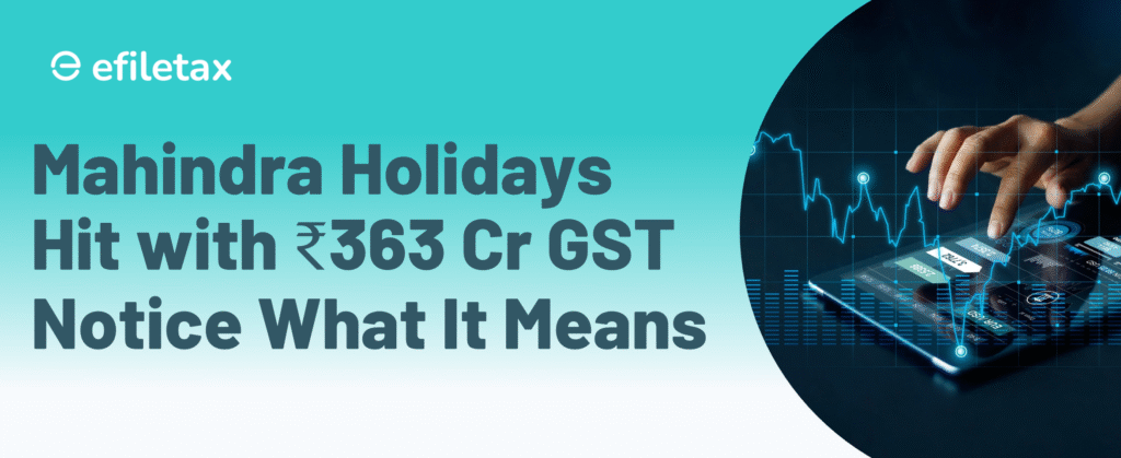 Mahindra Holidays Hit with ₹363 Cr GST Notice — What It Means