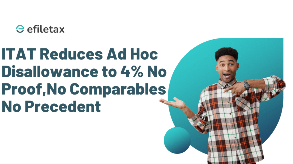 ITAT Reduces Ad Hoc Disallowance to 4%: No Proof, No Comparables, No Precedent