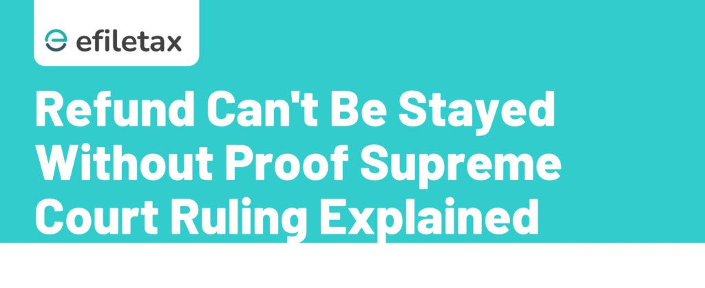 Refund Can't Be Stayed Without Proof: Supreme Court Ruling Explained