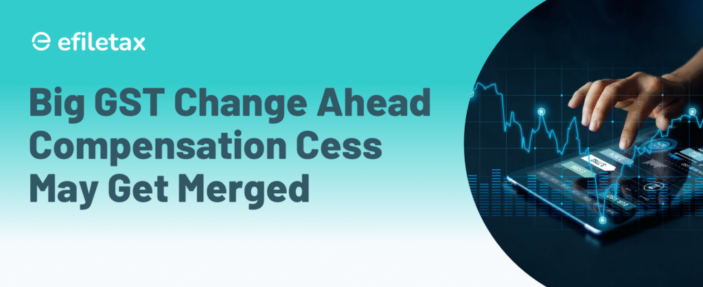 Big GST Change Ahead: Compensation Cess May Get Merged