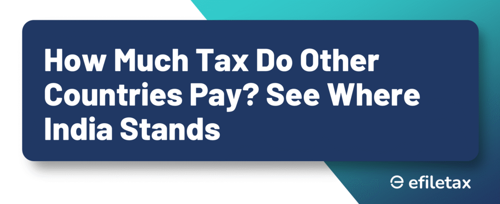How Much Tax Do Other Countries Pay? See Where India Stands