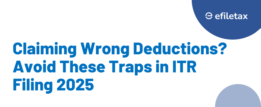 Claiming Wrong Deductions? Avoid These Traps in ITR Filing 2025