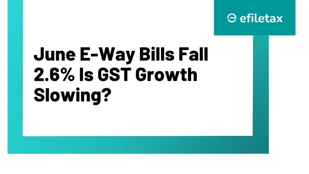 June E-Way Bills Fall 2.6%: Is GST Growth Slowing?