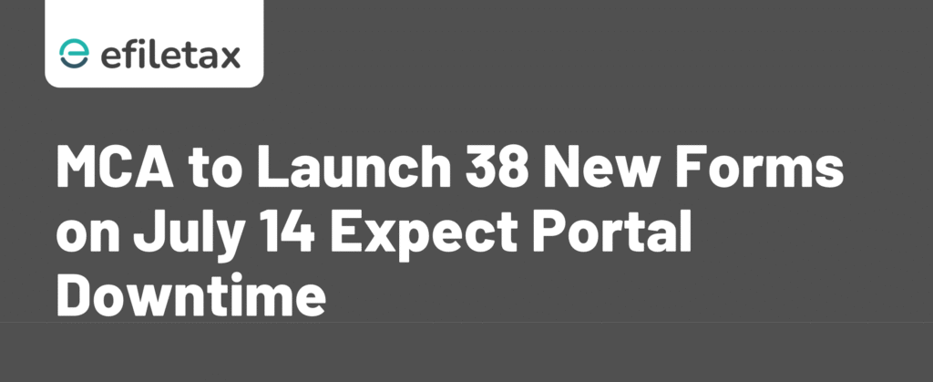 MCA to Launch 38 New Forms on July 14: Expect Portal Downtime