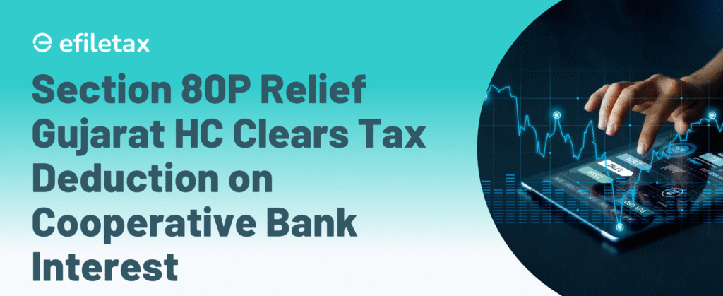 Section 80P Relief: Gujarat HC Clears Tax Deduction on Cooperative Bank Interest