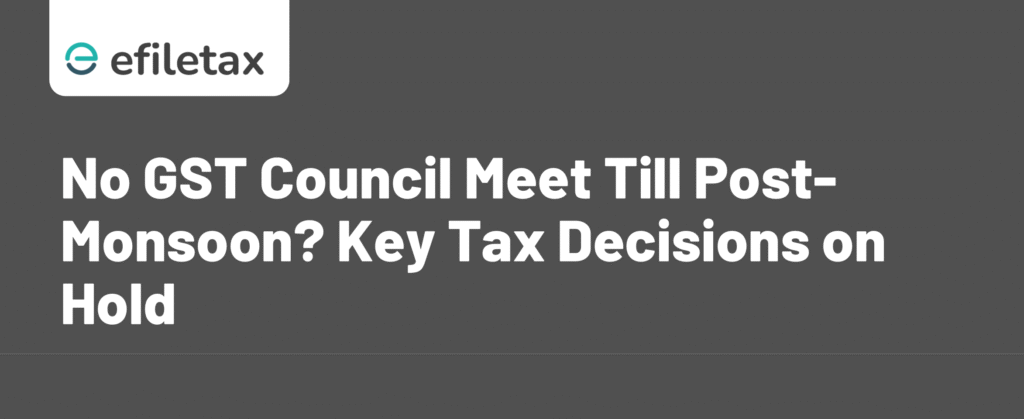No GST Council Meet Till Post-Monsoon? Key Tax Decisions on Hold