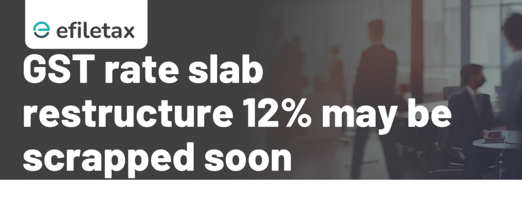 GST rate slab restructure: 12% may be scrapped soon