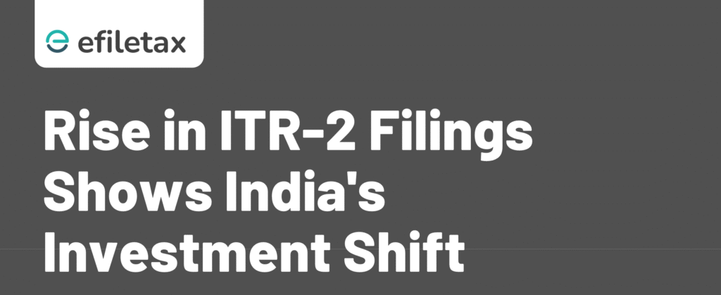 Rise in ITR-2 Filings Shows India's Investment Shift