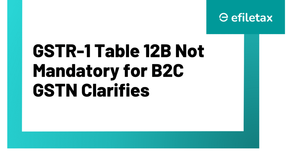 GSTR-1 Table 12B Not Mandatory for B2C: GSTN Clarifies