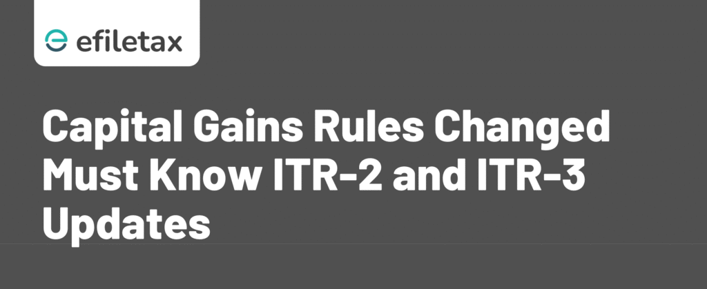 Capital Gains Rules Changed: Must-Know ITR-2 and ITR-3 Updates