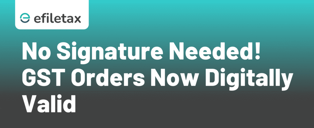 No Signature Needed! GST Orders Now Digitally Valid