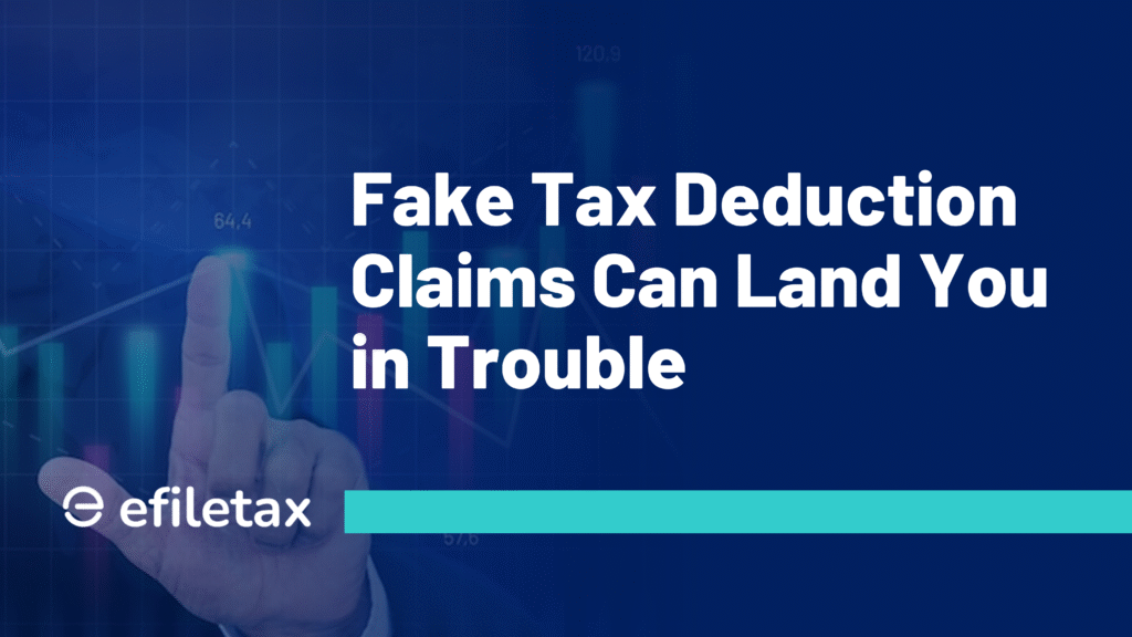 Fake Tax Deduction Claims Can Land You in Trouble