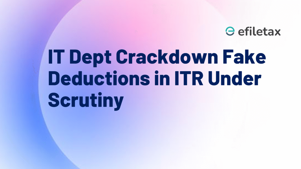 IT Dept Crackdown: Fake Deductions in ITR Under Scrutiny