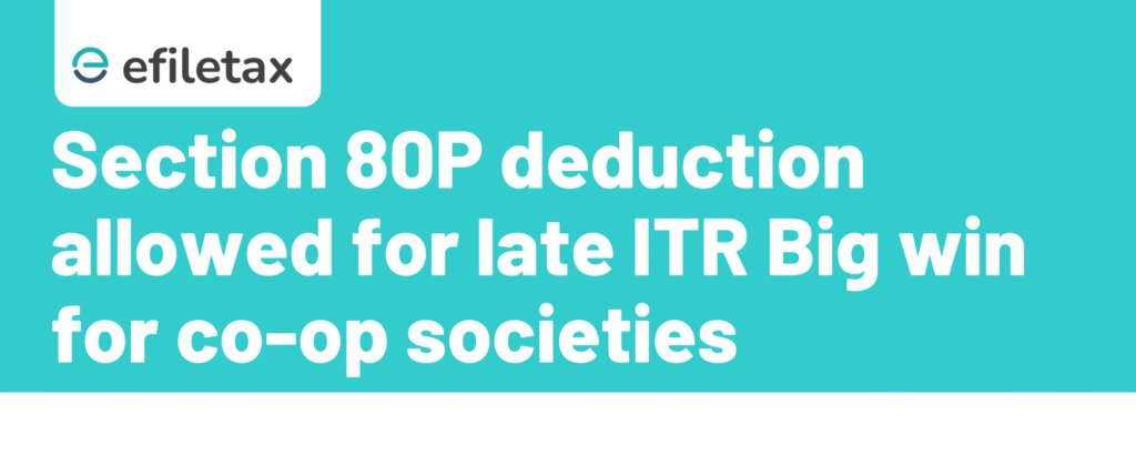 Section 80P deduction allowed for late ITR: Big win for co-op societies