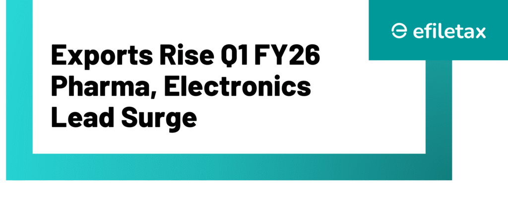 Exports Rise Q1 FY26: Pharma, Electronics Lead Surge