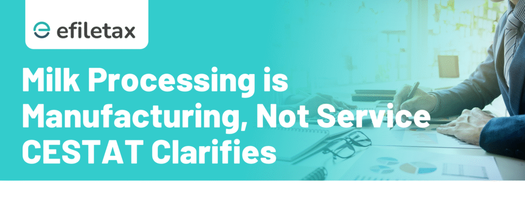 Milk Processing is Manufacturing, Not Service: CESTAT Clarifies