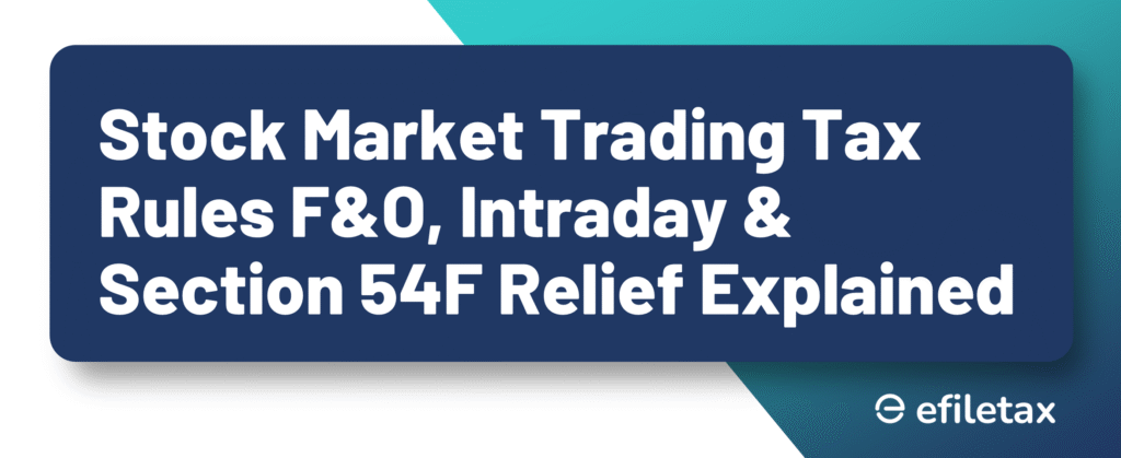 Stock Market Trading Tax Rules: F&O, Intraday & Section 54F Relief Explained