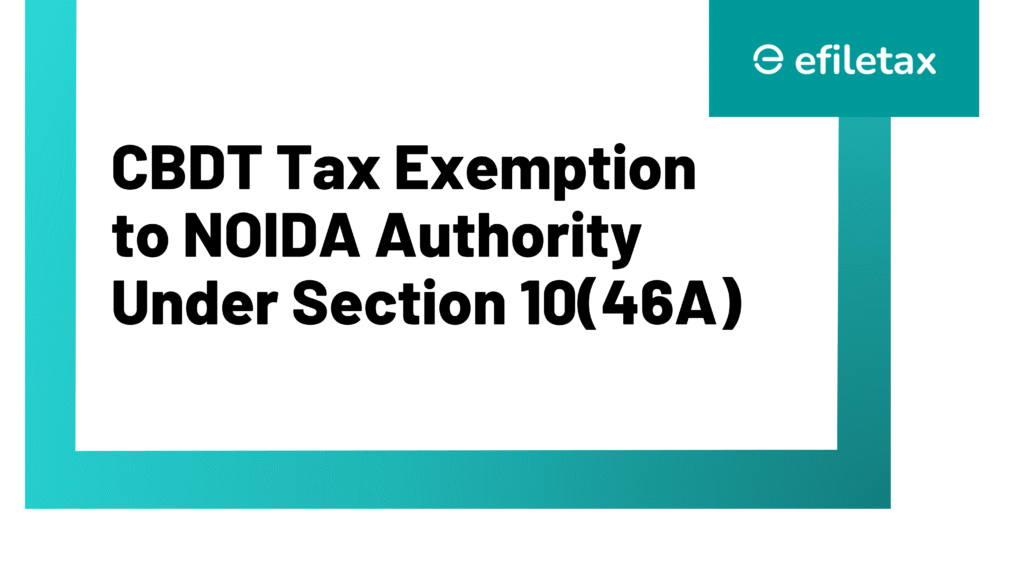 CBDT Tax Exemption to NOIDA Authority Under Section 10(46A)