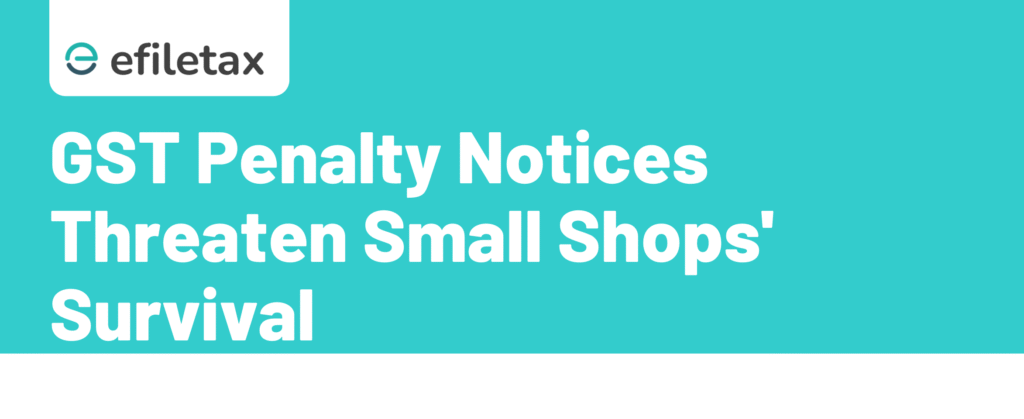 GST Penalty Notices Threaten Small Shops' Survival