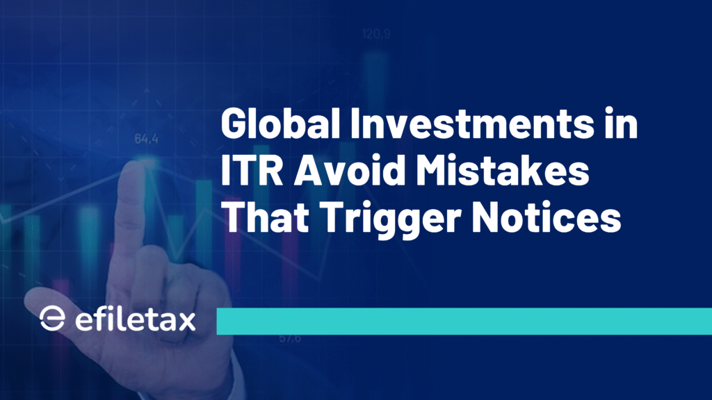 Global Investments in ITR: Avoid Mistakes That Trigger Notices