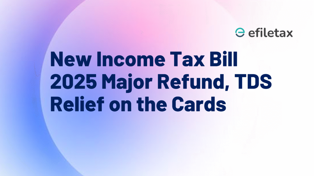 New Income Tax Bill 2025: Major Refund, TDS Relief on the Cards