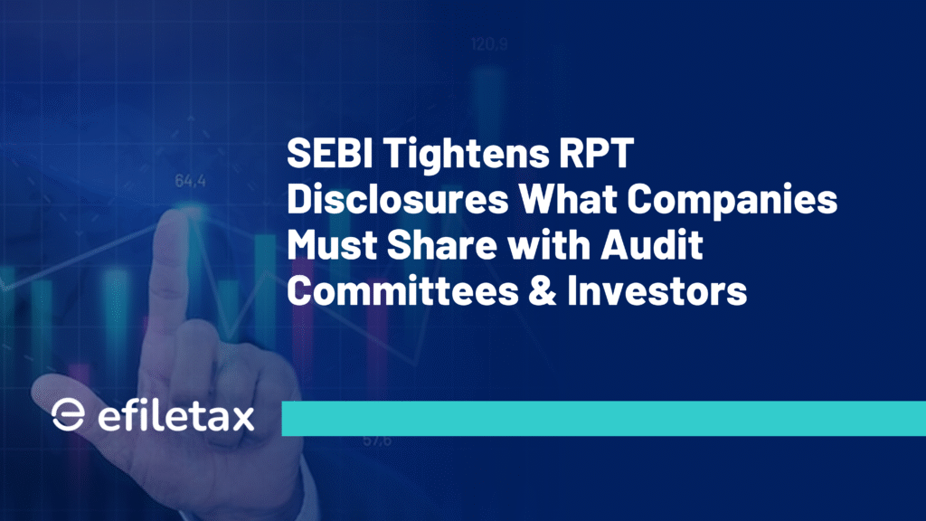 SEBI Tightens RPT Disclosures: What Companies Must Share with Audit Committees & Investors