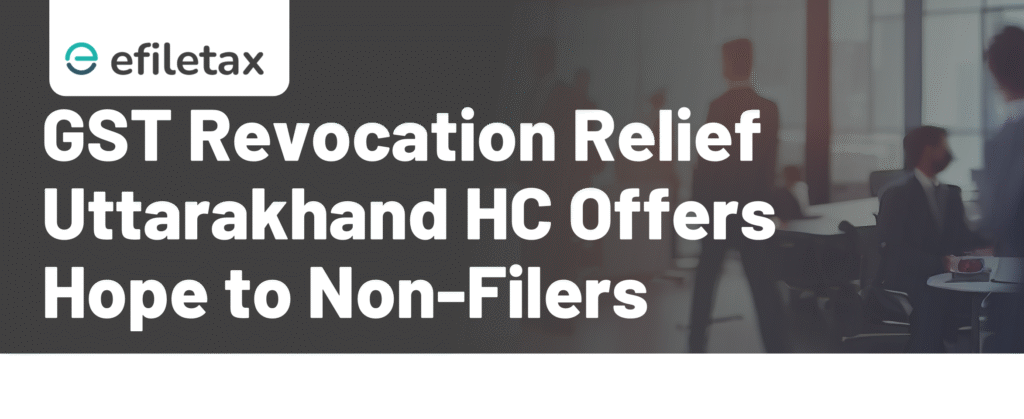 GST Revocation Relief: Uttarakhand HC Offers Hope to Non-Filers