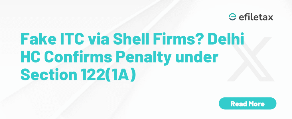 Fake ITC via Shell Firms? Delhi HC Confirms Penalty under Section 122(1A)