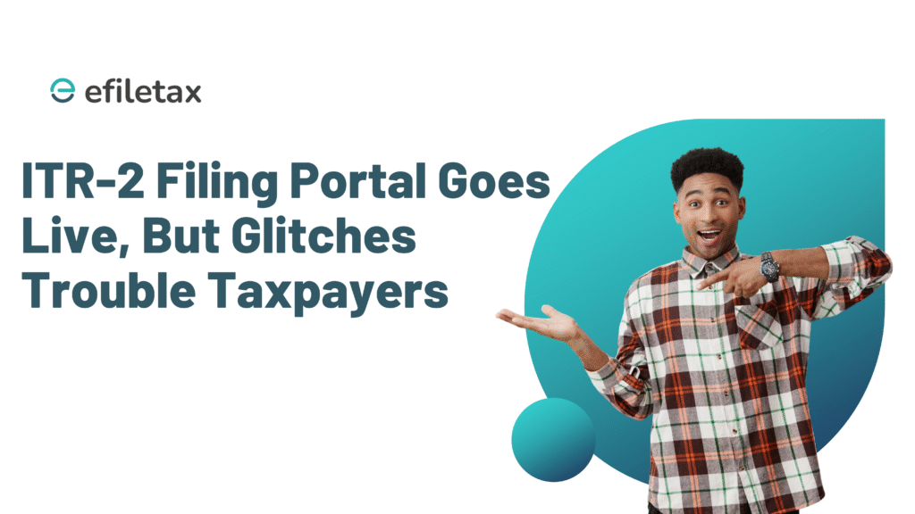 ITR-2 Filing Portal Goes Live, But Glitches Trouble Taxpayers