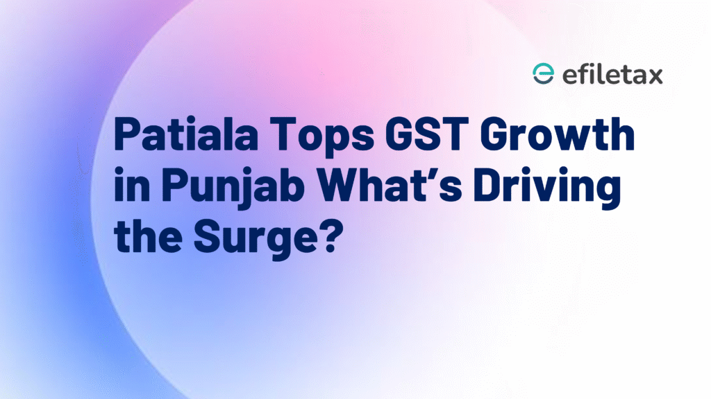 Patiala Tops GST Growth in Punjab: What’s Driving the Surge?
