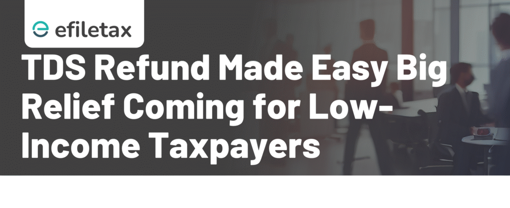 TDS Refund Made Easy: Big Relief Coming for Low-Income Taxpayers