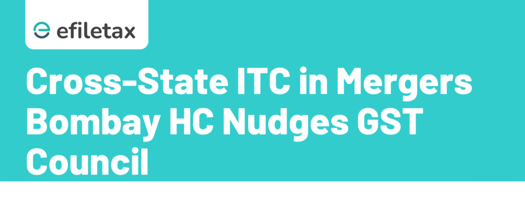 Cross-State ITC in Mergers: Bombay HC Nudges GST Council