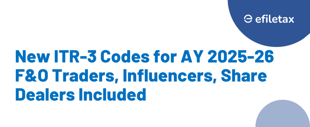 New ITR-3 Codes for AY 2025-26: F&O Traders, Influencers, Share Dealers Included