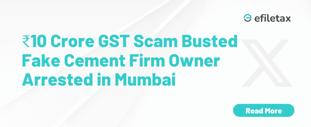 ₹10 Crore GST Scam Busted: Fake Cement Firm Owner Arrested in Mumbai