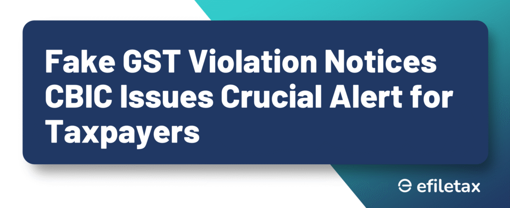 Fake GST Violation Notices: CBIC Issues Crucial Alert for Taxpayers